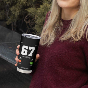 67 Is Calling Meme Tumbler Cup Funny Six Seven Phone Call Screen TS02 Print Your Wear