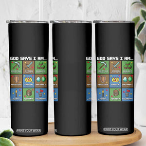 God Says I Am Pixel Art Graphic Skinny Tumbler Christian Affirmation Gamer Bible Verses TS02 Print Your Wear