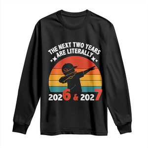 The Next Two Years Are Literally 6 7 Long Sleeve Shirt Funny 2026 2027 Meme Dabbing Boy Retro TS02 Black Print Your Wear