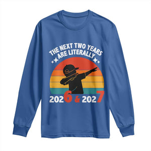 The Next Two Years Are Literally 6 7 Long Sleeve Shirt Funny 2026 2027 Meme Dabbing Boy Retro TS02 Royal Blue Print Your Wear