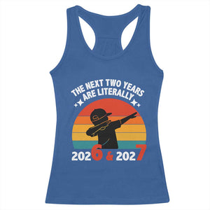 The Next Two Years Are Literally 6 7 Racerback Tank Top Funny 2026 2027 Meme Dabbing Boy Retro TS02 Royal Blue Print Your Wear