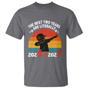The Next Two Years Are Literally 6 7 T Shirt Funny 2026 2027 Meme Dabbing Boy Retro TS02 Charcoal Print Your Wear