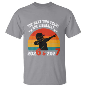 The Next Two Years Are Literally 6 7 T Shirt Funny 2026 2027 Meme Dabbing Boy Retro TS02 Sport Gray Print Your Wear