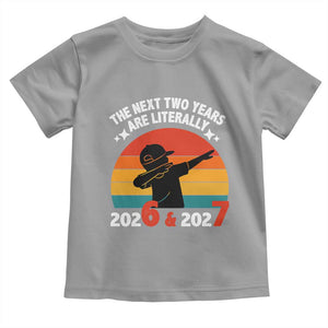 The Next Two Years Are Literally 6 7 Toddler T Shirt Funny 2026 2027 Meme Dabbing Boy Retro TS02 Sport Gray Print Your Wear