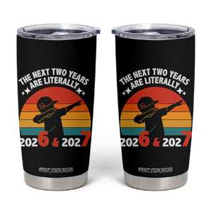 The Next Two Years Are Literally 6 7 Tumbler Cup Funny 2026 2027 Meme Dabbing Boy Retro TS02 Black Print Your Wear