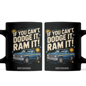 If You Cant Dodge It Ram It Funny Truck Meme Coffee Mug for Gearheads Country Road Warriors TS02 Black Print Your Wear