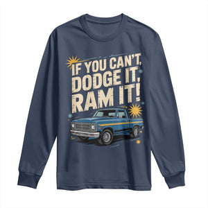 If You Cant Dodge It Ram It Funny Truck Meme Long Sleeve Shirt for Gearheads Country Road Warriors TS02 Navy Print Your Wear