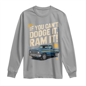If You Cant Dodge It Ram It Funny Truck Meme Long Sleeve Shirt for Gearheads Country Road Warriors TS02 Sport Gray Print Your Wear