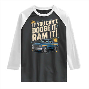 If You Cant Dodge It Ram It Funny Truck Meme Raglan Shirt for Gearheads Country Road Warriors TS02 Black White Print Your Wear