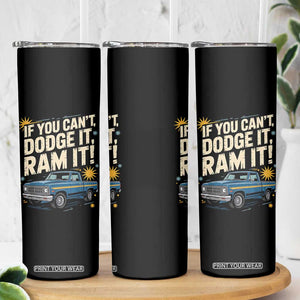 If You Cant Dodge It Ram It Funny Truck Meme Skinny Tumbler for Gearheads Country Road Warriors TS02 Print Your Wear