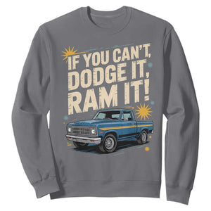 If You Cant Dodge It Ram It Funny Truck Meme Sweatshirt for Gearheads Country Road Warriors TS02 Charcoal Print Your Wear