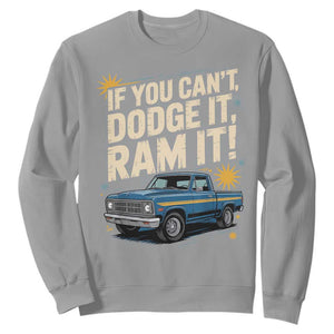 If You Cant Dodge It Ram It Funny Truck Meme Sweatshirt for Gearheads Country Road Warriors TS02 Sport Gray Print Your Wear