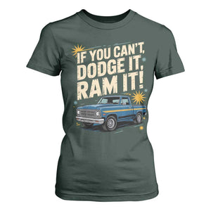 If You Cant Dodge It Ram It Funny Truck Meme T Shirt For Women for Gearheads Country Road Warriors TS02 Dark Forest Green Print Your Wear