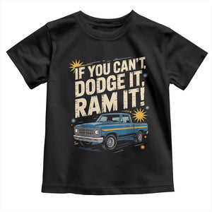 If You Cant Dodge It Ram It Funny Truck Meme Toddler T Shirt for Gearheads Country Road Warriors TS02 Black Print Your Wear