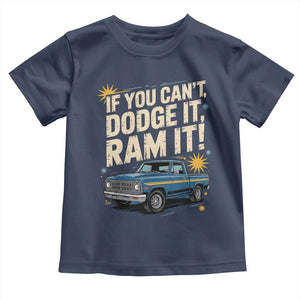 If You Cant Dodge It Ram It Funny Truck Meme Toddler T Shirt for Gearheads Country Road Warriors TS02 Navy Print Your Wear