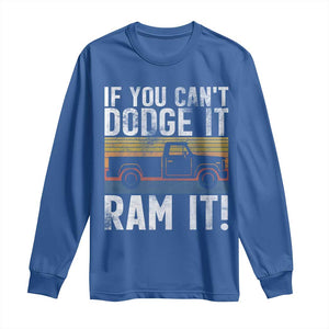 If You Cant Dodge It Ram It Retro Truck Meme Long Sleeve Shirt for Gearheads Country Road Warriors TS02 Royal Blue Print Your Wear