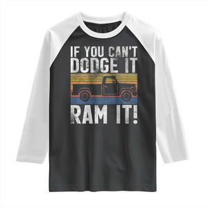 If You Cant Dodge It Ram It Retro Truck Meme Raglan Shirt for Gearheads Country Road Warriors TS02 Black White Print Your Wear