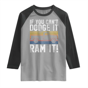 If You Cant Dodge It Ram It Retro Truck Meme Raglan Shirt for Gearheads Country Road Warriors TS02 Sport Gray Black Print Your Wear