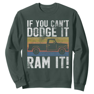If You Cant Dodge It Ram It Retro Truck Meme Sweatshirt for Gearheads Country Road Warriors TS02 Dark Forest Green Print Your Wear
