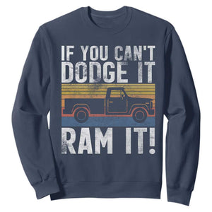 If You Cant Dodge It Ram It Retro Truck Meme Sweatshirt for Gearheads Country Road Warriors TS02 Navy Print Your Wear