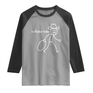 No Rodeo Today Sad Cowboy Stick Figure Meme Raglan Shirt Funny Yeehaw Depression TS02 Sport Gray Black Print Your Wear