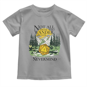 Not All Those Who Wander Are Lost RPG Gamers Toddler T Shirt Funny Dice Nevermind Adventurers TS02 Sport Gray Print Your Wear