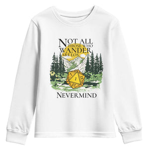 Not All Those Who Wander Are Lost RPG Gamers Youth Sweatshirt Funny Dice Nevermind Adventurers TS02 White Print Your Wear