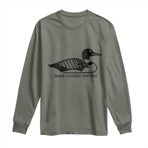 Stupid Canadian Wolf Bird Long Sleeve Shirt Funny Common Loon Meme Dry Humor TS02 Military Green Print Your Wear