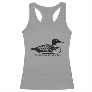 Stupid Canadian Wolf Bird Racerback Tank Top Funny Common Loon Meme Dry Humor TS02 Sport Gray Print Your Wear