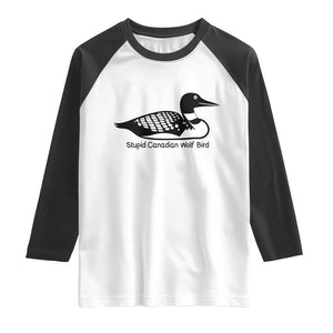 Stupid Canadian Wolf Bird Raglan Shirt Funny Common Loon Meme Dry Humor TS02 White Black Print Your Wear