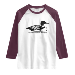 Stupid Canadian Wolf Bird Raglan Shirt Funny Common Loon Meme Dry Humor TS02 White Maroon Print Your Wear