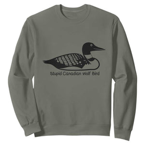 Stupid Canadian Wolf Bird Sweatshirt Funny Common Loon Meme Dry Humor TS02 Military Green Print Your Wear