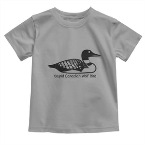 Stupid Canadian Wolf Bird Toddler T Shirt Funny Common Loon Meme Dry Humor TS02 Sport Gray Print Your Wear