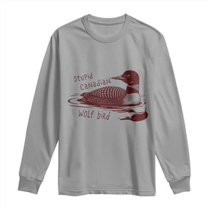 Stupid Canadian Wolf Bird Common Loon Long Sleeve Shirt Funny Absurd Bird Meme Humor TS02 Sport Gray Print Your Wear