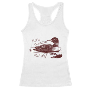 Stupid Canadian Wolf Bird Common Loon Racerback Tank Top Funny Absurd Bird Meme Humor TS02 White Print Your Wear