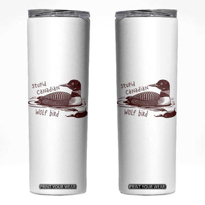 Stupid Canadian Wolf Bird Common Loon Skinny Tumbler Funny Absurd Bird Meme Humor TS02 White Print Your Wear