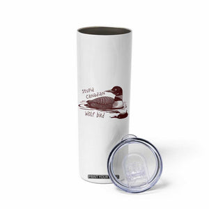 Stupid Canadian Wolf Bird Common Loon Skinny Tumbler Funny Absurd Bird Meme Humor TS02 Print Your Wear