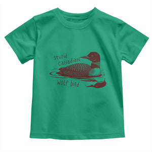Stupid Canadian Wolf Bird Common Loon Toddler T Shirt Funny Absurd Bird Meme Humor TS02 Irish Green Print Your Wear