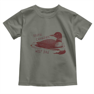 Stupid Canadian Wolf Bird Common Loon Toddler T Shirt Funny Absurd Bird Meme Humor TS02 Military Green Print Your Wear