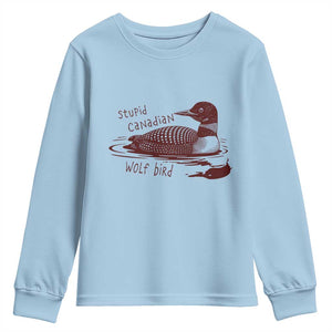 Stupid Canadian Wolf Bird Common Loon Youth Sweatshirt Funny Absurd Bird Meme Humor TS02 Light Blue Print Your Wear