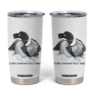 Funny Stupid Canadian Wolf Bird Tumbler Cup Common Loon with Hockey Puck Bird Meme TS02 White Print Your Wear