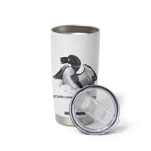Funny Stupid Canadian Wolf Bird Tumbler Cup Common Loon with Hockey Puck Bird Meme TS02 Print Your Wear