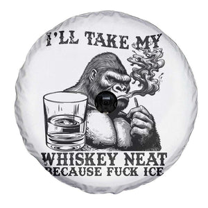 I'll Take My Whiskey Neat Because F Ice Spare Tire Cover Smoking and Drinking Bigfoot Subtle Political Resistance TS02 Print Your Wear