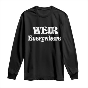 Weir Everywhere Long Sleeve Shirt Legendary Musician Memorial Retro Tribute for Fans TS02 Black Print Your Wear