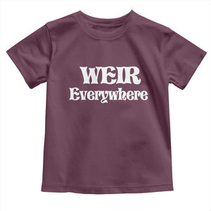 Weir Everywhere Toddler T Shirt Legendary Musician Memorial Retro Tribute for Fans TS02 Maroon Print Your Wear