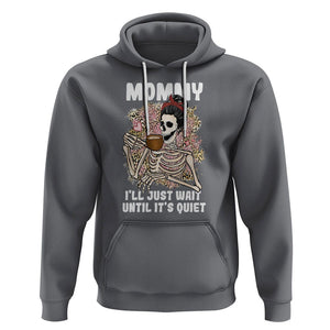 Funny Skeleton Mom Hoodie Mommy I'll Just Wait Until It's Quiet Mother's Day Gifts TS02 Charcoal Printyourwear