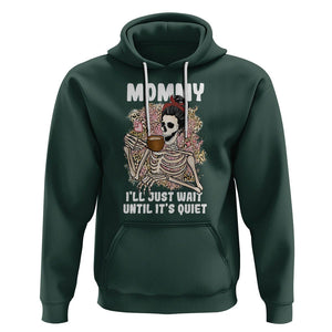 Funny Skeleton Mom Hoodie Mommy I'll Just Wait Until It's Quiet Mother's Day Gifts TS02 Dark Forest Green Printyourwear