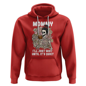 Funny Skeleton Mom Hoodie Mommy I'll Just Wait Until It's Quiet Mother's Day Gifts TS02 Red Printyourwear