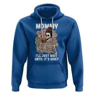 Funny Skeleton Mom Hoodie Mommy I'll Just Wait Until It's Quiet Mother's Day Gifts TS02 Royal Blue Printyourwear