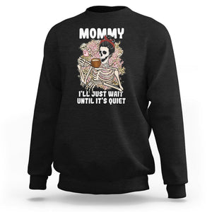 Funny Skeleton Mom Sweatshirt Mommy I'll Just Wait Until It's Quiet Mother's Day Gifts TS02 Black Printyourwear
